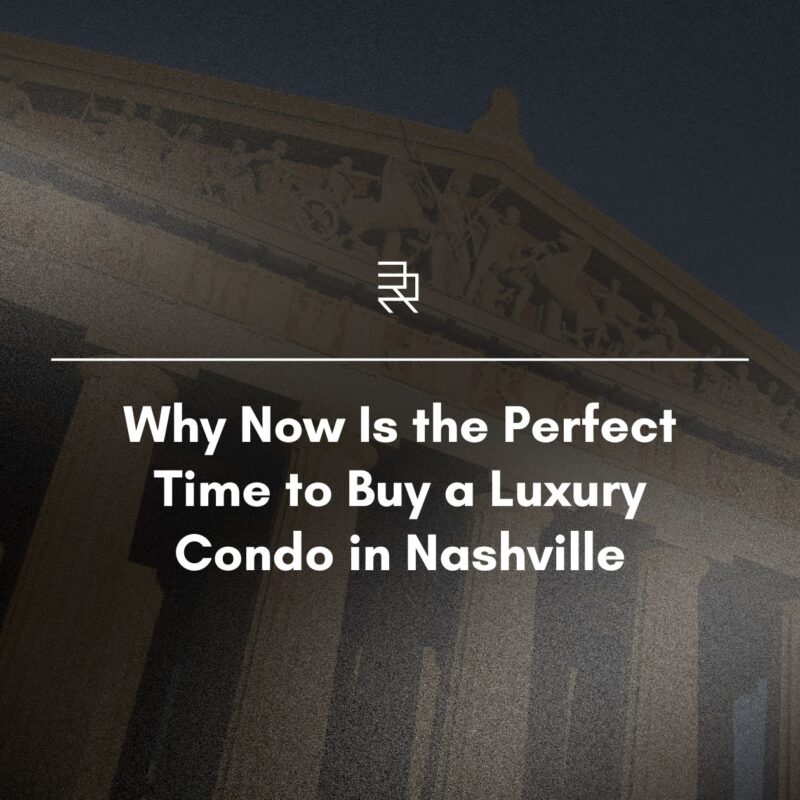 Why Now Is the Perfect Time to Buy a Luxury Condo in Nashville - Richland Building Partners Blog